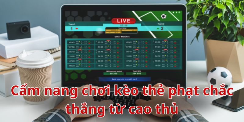 Bật mí kinh nghiệm chơi kèo thẻ phạt thắng lớn tại ABC8