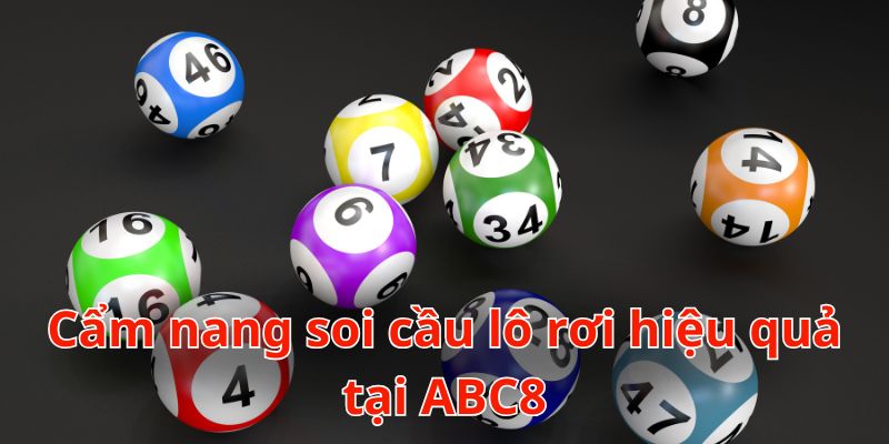 Bỏ túi bí kíp soi cầu lô rơi để hốt bạc khủng tại ABC8