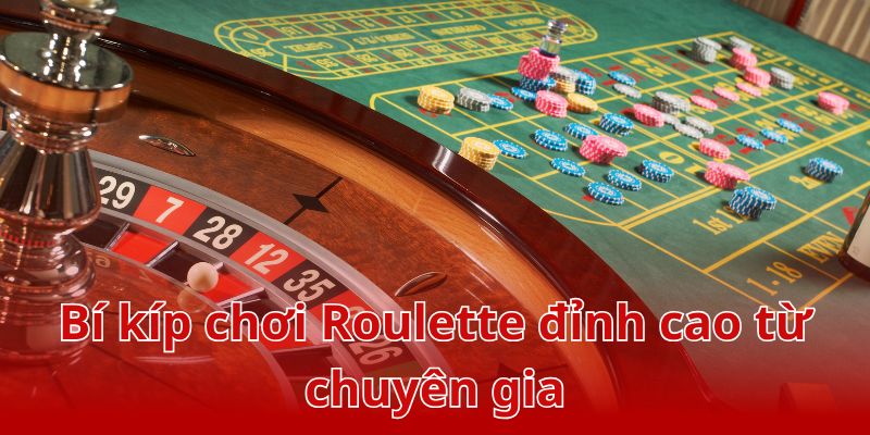 Bỏ túi những bí kíp chơi Roulette đỉnh cao từ chuyên gia