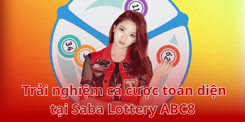 Saba Lottery ABC8 mang đến những trải nghiệm cá cược toàn diện