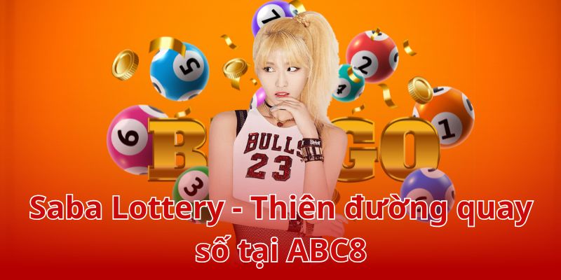 Saba Lottery - Thiên đường quay số tại ABC8